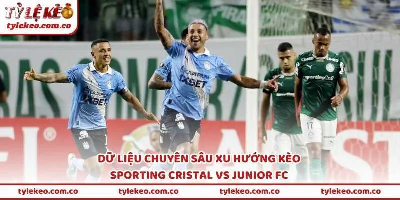 Dữ liệu chuyên sâu phản ánh xu hướng kèo Sporting Cristal vs Junior FC