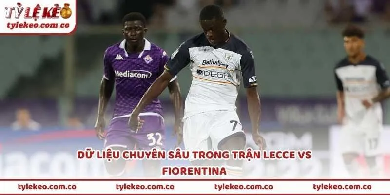 Dữ liệu chuyên sâu trong trận Lecce vs Fiorentina