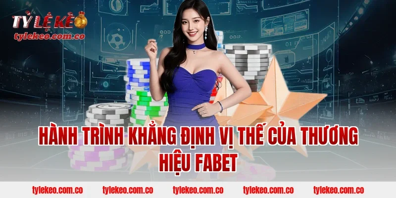 Hành Trình Khẳng Định Vị Thế Của Thương Hiệu FABET