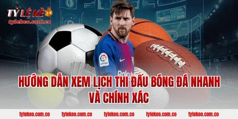 Hướng dẫn xem lịch thi đấu bóng đá nhanh và chính xác