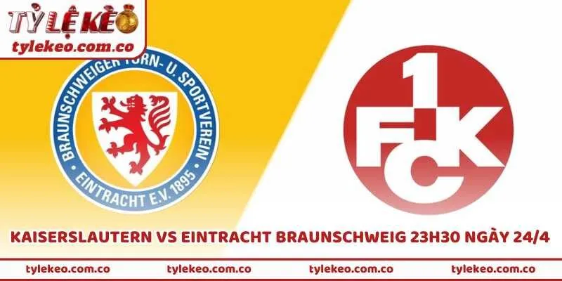 Trận Kaiserslautern Vs Eintracht Braunschweig 23h30 Ngày 24/4