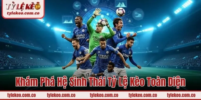 Khám phá hệ sinh thái Tỷ lệ kèo toàn diện