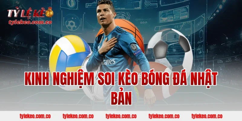 Kinh Nghiệm Soi Kèo Bóng Đá Nhật Bản