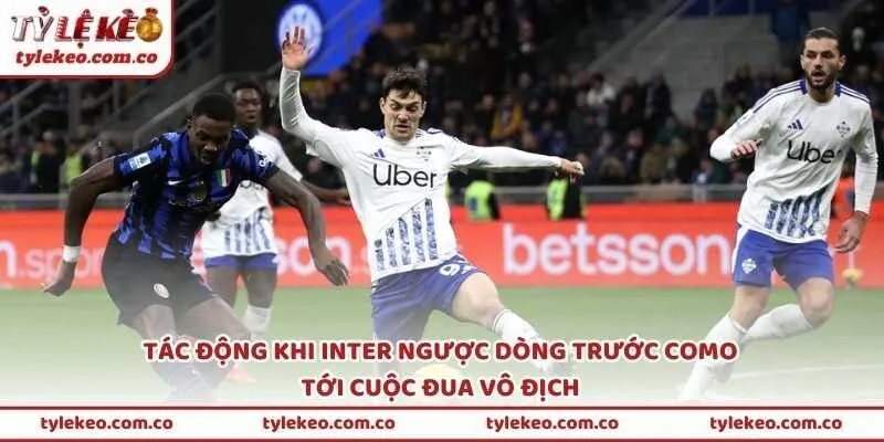 Tác động khi Inter ngược dòng trước Como tới cuộc đua vô địch
