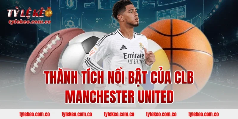 Thành tích nổi bật của CLB Manchester United